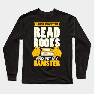 I Just Want To Read Books And Pet My Hamster Long Sleeve T-Shirt